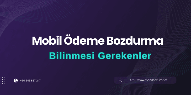 Mobil Ödeme Bozdurma Hakkında Bilinmesi Gereken 10 Şey