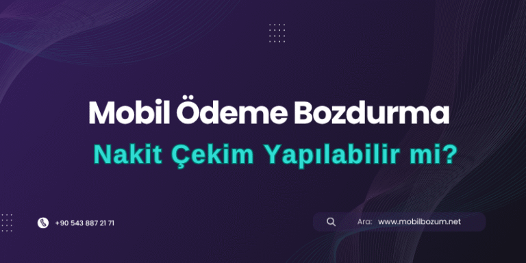 Mobil Ödeme Bozdurma İşlemi ile Nakit Çekim Yapılabilir mi?