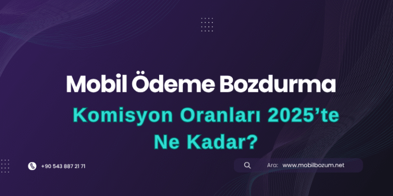 Mobil Ödeme Bozdurma Komisyon Oranları 2025’te Ne Kadar?