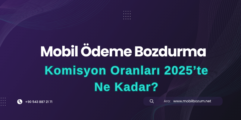 Mobil Ödeme Bozdurma Komisyon Oranları 2025’te Ne Kadar?