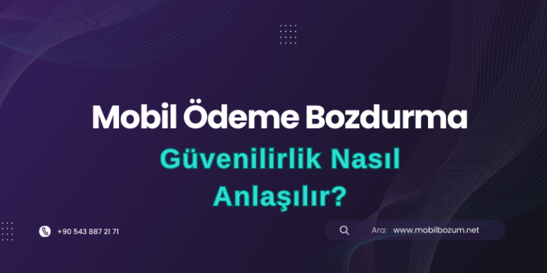 Mobil Ödeme Bozdurma Yaparken Güvenilirlik Nasıl Anlaşılır?