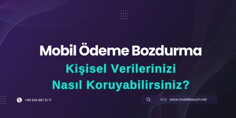 Mobil Bozumda Kişisel Verilerinizi Nasıl Koruyabilirsiniz?
