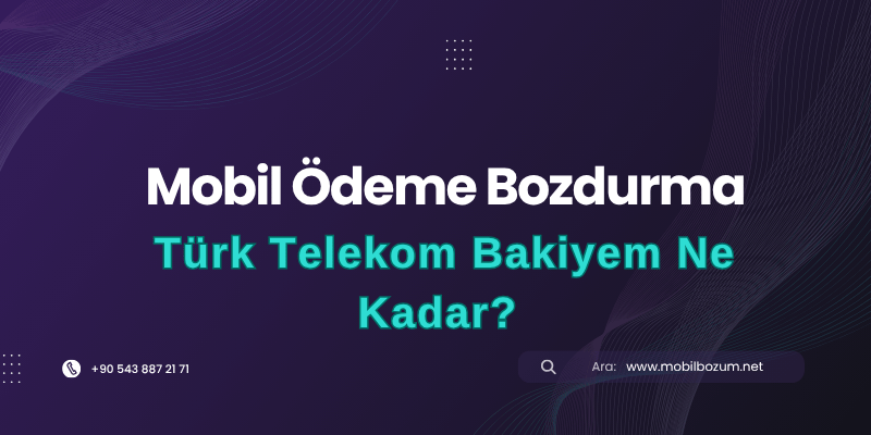 Türk Telekom Mobil Ödeme Bakiyem Ne Kadar? Detaylı Rehber