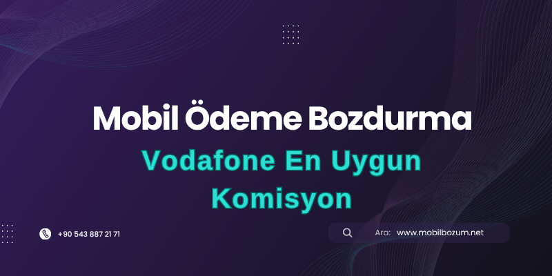 Vodafone Bozdurma İşlemlerine En Uygun Komisyon: Mobil Ödeme Bozdurma Rehberi