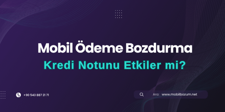 Mobil Bozum İşlemi Kredi Notunu Etkiler mi?
