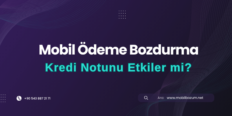 Mobil Bozum İşlemi Kredi Notunu Etkiler mi?