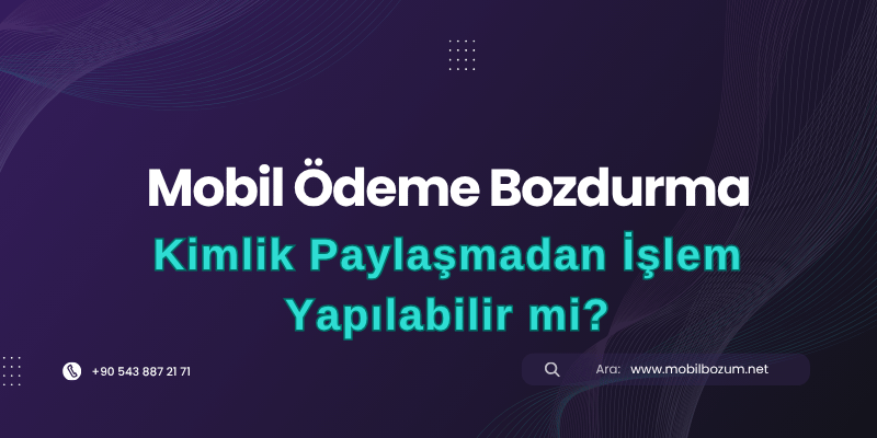 Mobil Bozum Yaparken Kimlik Paylaşmadan İşlem Yapılabilir mi?