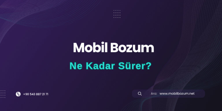 Mobil Bozum İşlemi Ne Kadar Sürer (Gerçek Süreler)