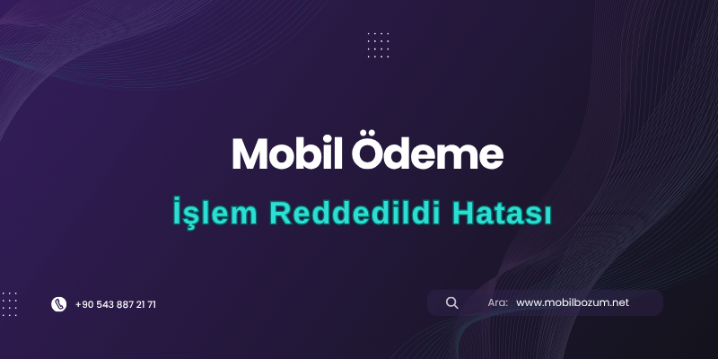 Mobil Ödeme İşlem Reddedildi Hatası