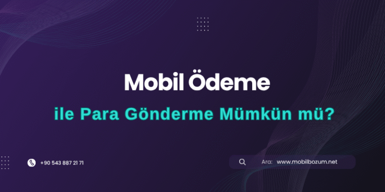 Mobil Ödeme ile Para Gönderme Mümkün mü