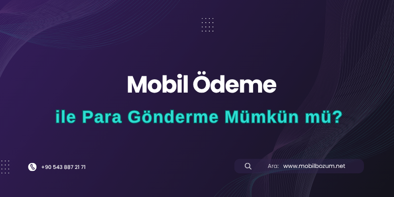 Mobil Ödeme ile Para Gönderme Mümkün mü