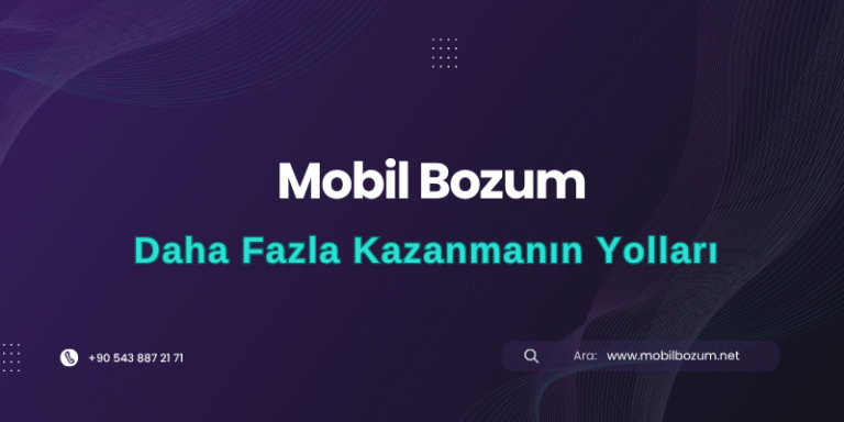 Mobil Bozumdan Daha Fazla Kazanmanın Yolları