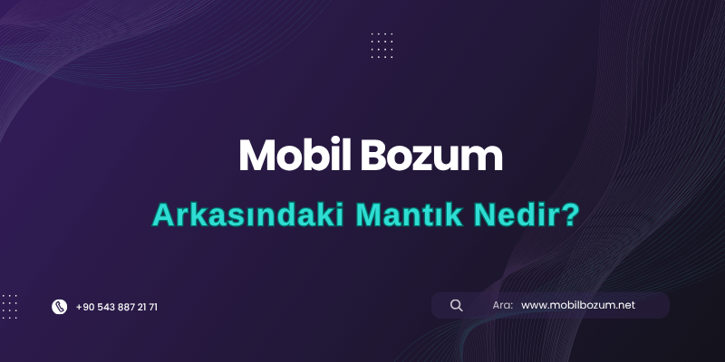 Mobil Bozum Arkasındaki Mantık Nedir?